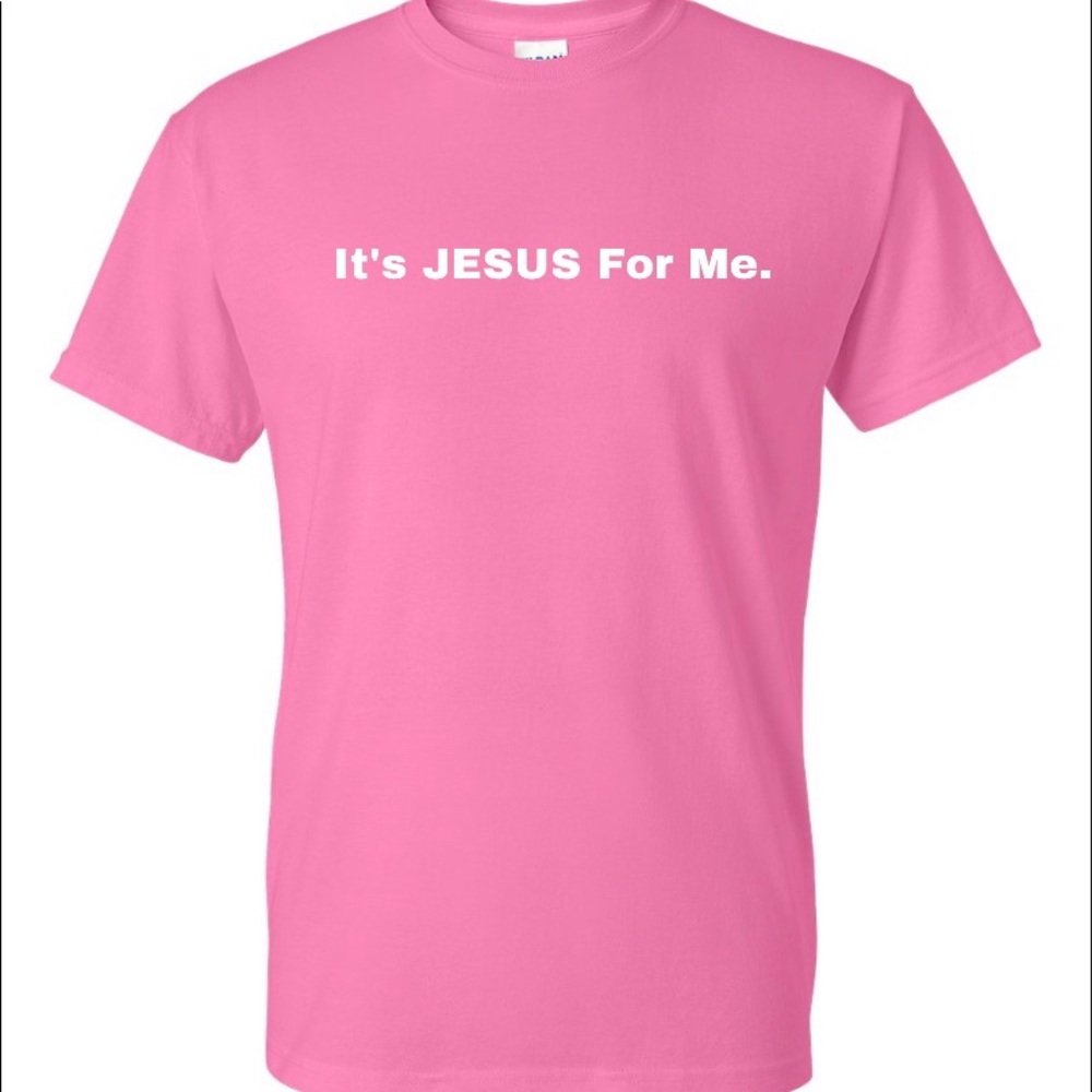 It’s JESUS For Me. T-Shirts